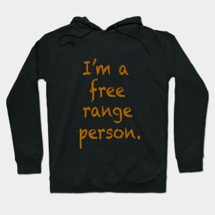 I'm a free range person. Hoodie